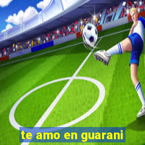 te amo en guarani